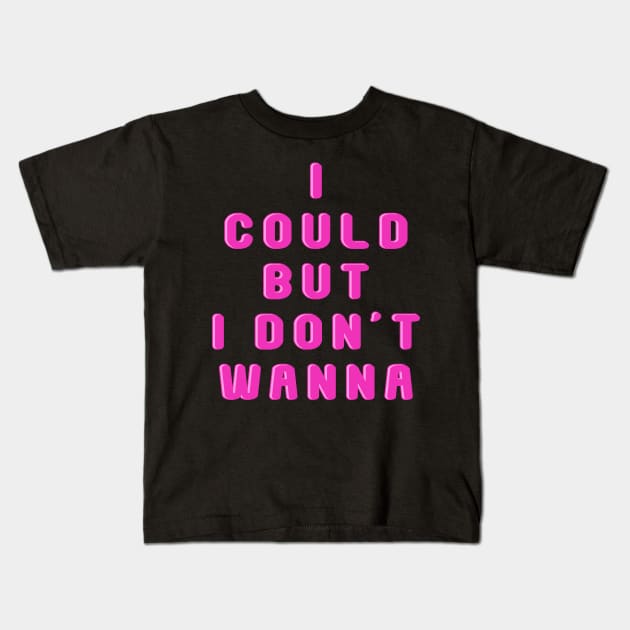 I could but I don't wanna Kids T-Shirt by MigiDesu